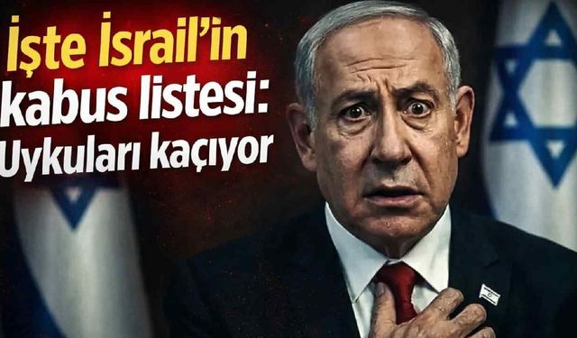 İşte İsrail'in kabus listesi: Uykuları kaçıyor