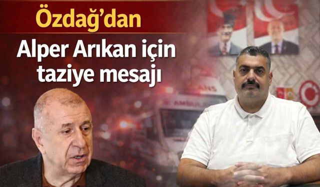 Ümit Özdağ'dan Alper Arıkan için taziye mesajı