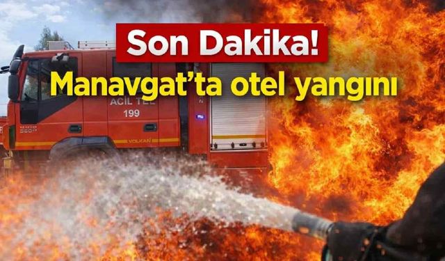 Son Dakika! Manavgat'ta otel yangını