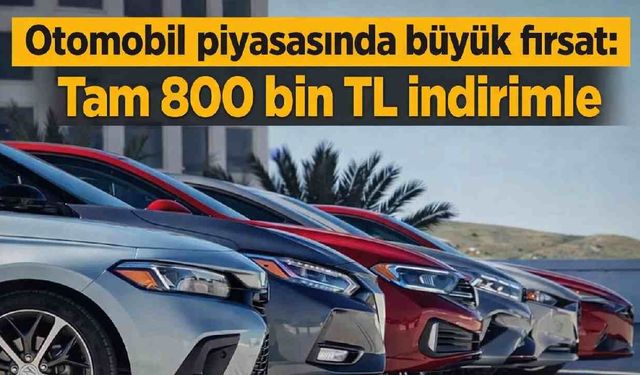 Otomobil piyasasında büyük fırsat: Tam 800 bin TL indirimle