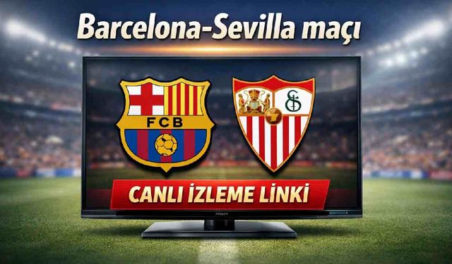 Barcelona-Sevilla maçı hangi kanalda yayınlanacak?
