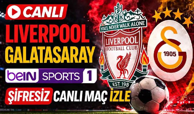 Liverpool - Galatasaray maçı ne zaman, saat kaçta, hangi kanalda?