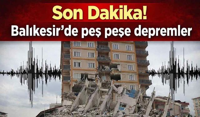 Balıkesir'de peş peşe depremler