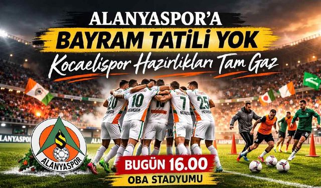 Alanyaspor'a bayram tatili yok: Kocaelispor hazırlıkları tam gaz