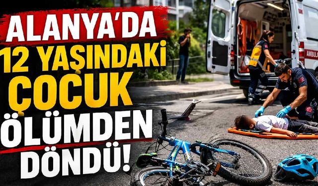 Alanya’da bisiklet süren 12 yaşındaki çocuğa motosiklet çarptı