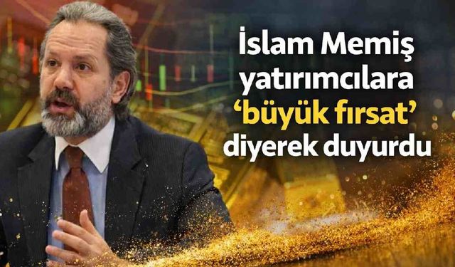 İslam Memiş yatırımcılara 'büyük fırsat' diyerek duyurdu
