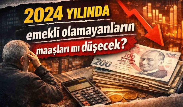 2024 yılında emekli olamayanların maaşları mı düşecek?