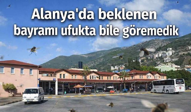 Alanya'da beklenen bayramı ufukta bile göremedik