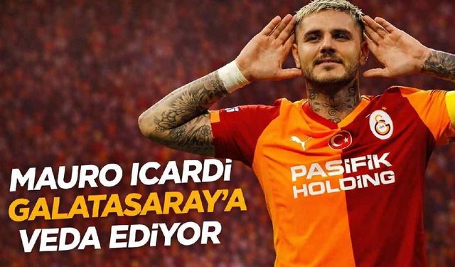 Mauro Icardi Galatasaray'a veda ediyor