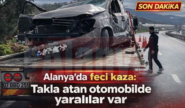 Alanya’da feci kaza: Takla atan otomobilde yaralılar var