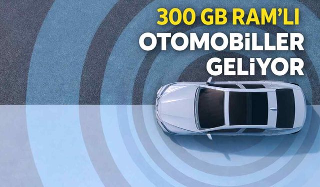 Otomobiller bilgisayarı solluyor: 300 GB RAM’li araçlar yolda
