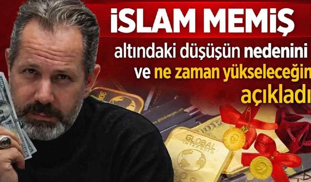 İslam Memiş altındaki düşüşün nedenini ve ne zaman yükseleceğini açıkladı