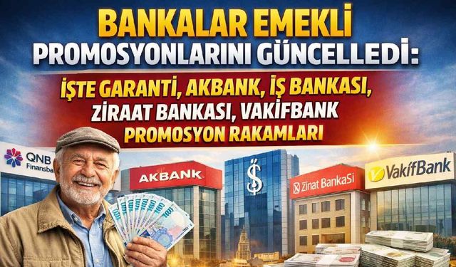 Bankalar emekli promosyonlarını güncelledi: İşte Garanti, Akbank, İş Bankası, Ziraat Bankası, Vakıfbank promosyonları