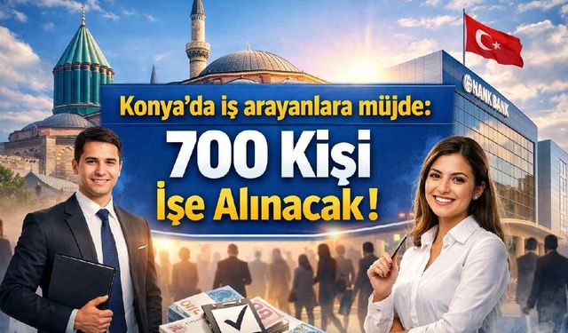 Konya'da iş arayanlara müjde: 700 kişi işe alınacak - Konya Haberleri