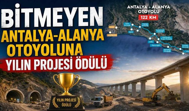 Antalya-Alanya Otoyoluna çifte ödül: Çalışmalar sürüyor, hedef ulaşımı rahatlatmak