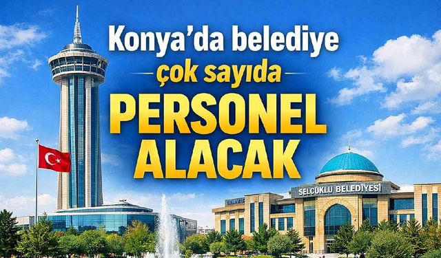 Konya'da belediye çok sayıda personel alacak - Konya Haberleri