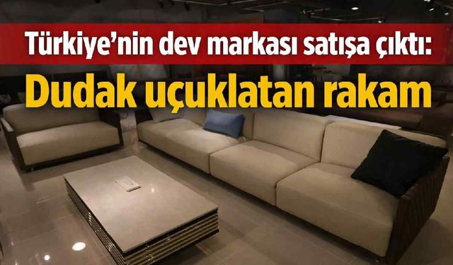 Türkiye’nin dev markası satışa çıktı: İstikbal için dudak uçuklatan rakam