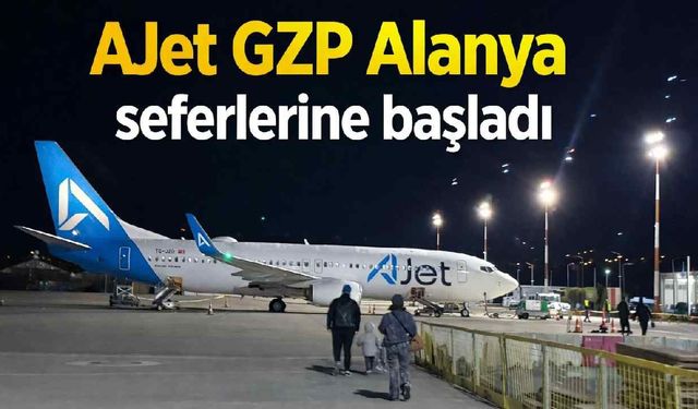 AJet GZP Alanya seferlerine başladı: Yaz tarifesinin ilk uçuşu gecikmeli kalktı