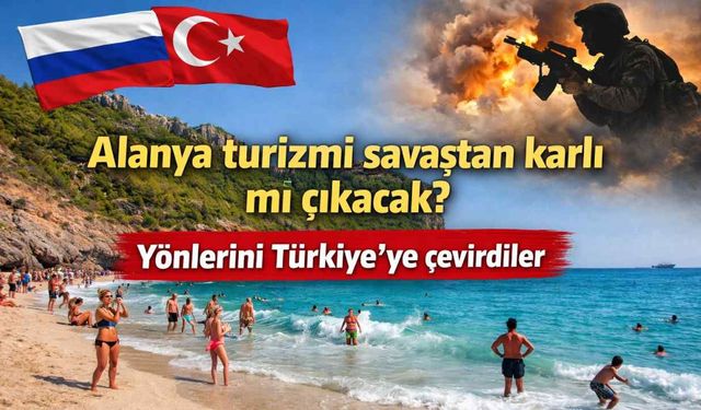 Savaş turizmi değiştirdi: Rusların yeni rotası Türkiye ve Alanya