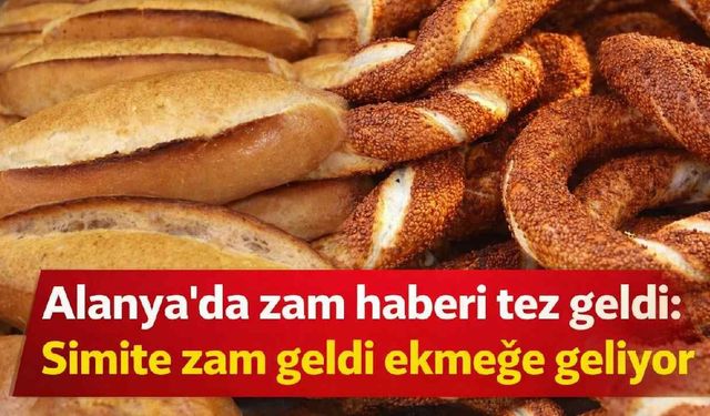 Alanya'da zam haberi tez geldi: Simite zam geldi ekmeğe geliyor