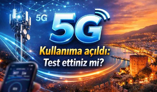 5G kullanıma açıldı: 420 Mbps iddiası gündem oldu