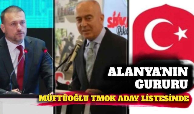 Alanya'nın gururu Müftüoğlu TMOK aday listesinde