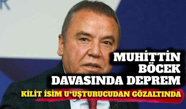 Muhittin Böcek davasında deprem: Kilit isim uyuşturucudan gözaltında