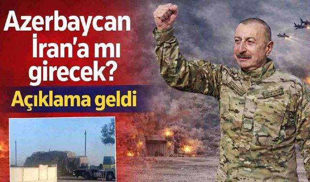 Azerbaycan İran'a mı girecek? Açıklama geldi
