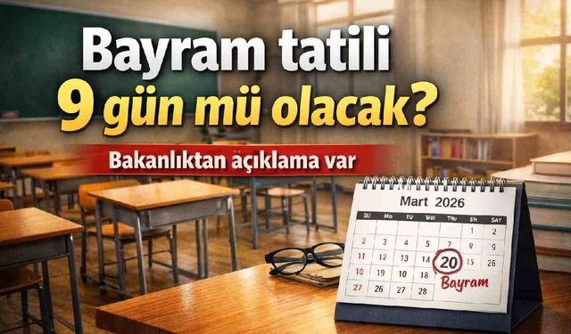 Bayram tatili 9 gün mü olacak? Bakanlıktan açıklama var