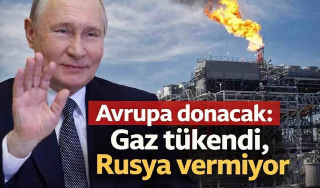 Avrupa donacak: Gaz tükendi, Rusya vermiyor