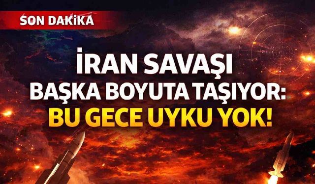 İran savaşı başka boyuta taşıyor: Bu gece uyku yok!