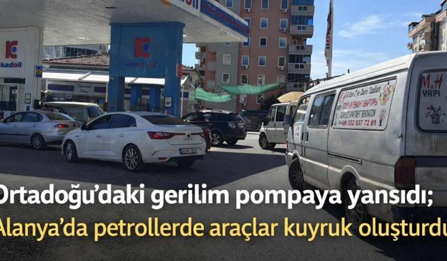 Alanya'da petrollerde 'savaş' kuyruğu