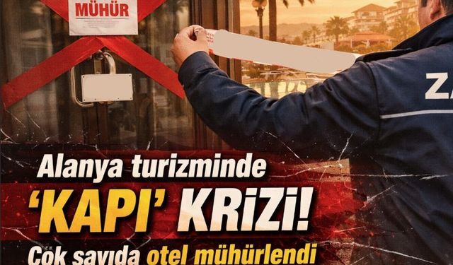Alanya turizminde "kapı" krizi! Çok sayıda otel mühürlendi