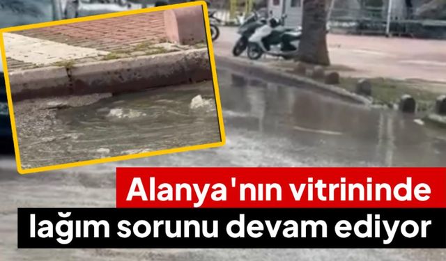 Alanya'nın vitrininde lağım sorunu devam ediyor