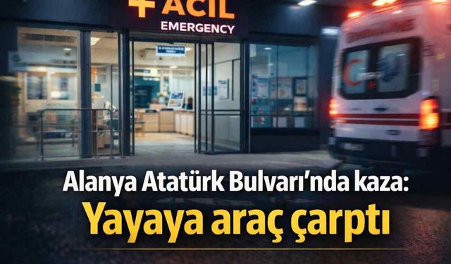 Alanya Atatürk Bulvarı’nda kaza: Yayaya araç çarptı