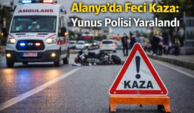 Alanya’da feci kaza: Yunus polisi yaralandı