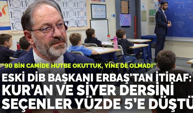 Eski DİB Başkanı Erbaş: Dini ders seçimi yüzde 5'e geriledi
