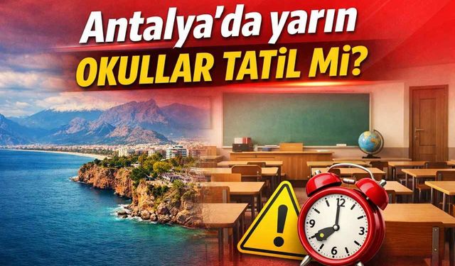 Antalya'da yarın okullar tatil mi?