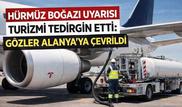Hürmüz Boğazı uyarısı turizmi tedirgin etti: Gözler Alanya’ya çevrildi