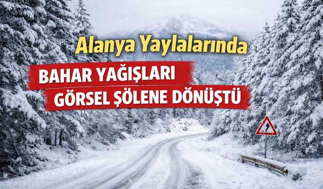 Alanya yaylalarında bahar yağışları görsel şölene dönüştü