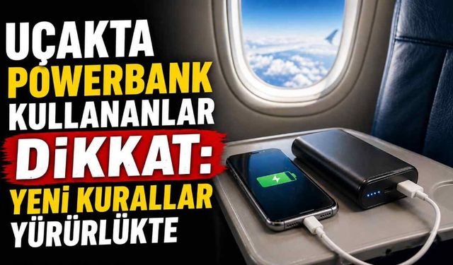 Uçakta powerbank kullananlar dikkat: Yeni kurallar yürürlükte