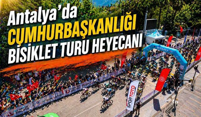 Antalya'da Cumhurbaşkanlığı bisiklet turu heyecanı