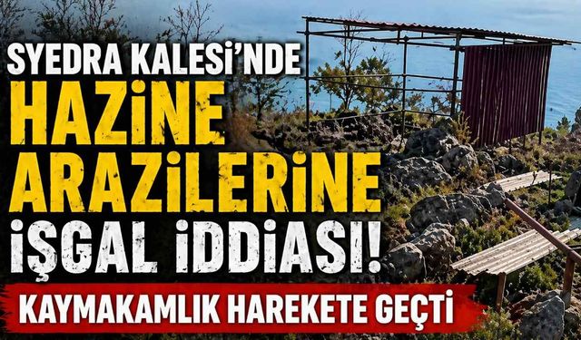 Syedra Kalesi’nde Hazine arazilerine işgal iddiası! Kaymakamlık harekete geçti