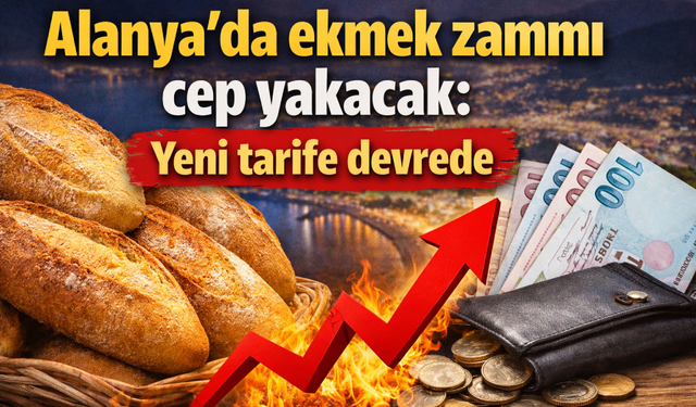 Alanya’da ekmek zammı cep yakacak: Yeni tarife devrede