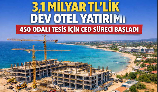 3,1 milyar TL’lik 5 yıldızlı otel yatırımı: ÇED süreci başladı