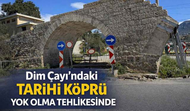 Dim Çayı’ndaki tarihi köprü yok olma tehlikesinde