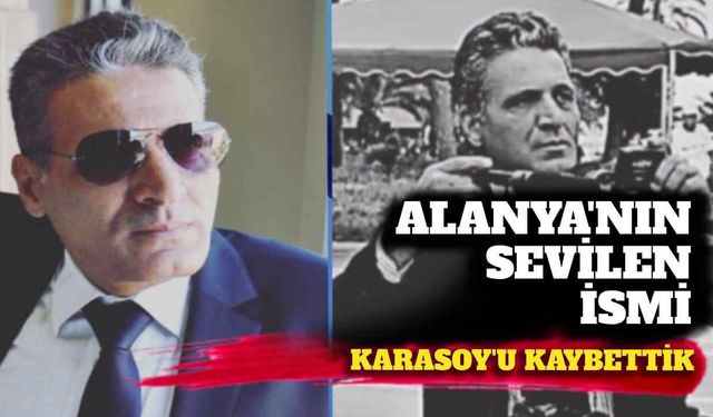 Alanya'nın sevilen ismi Karasoy'u kaybettik