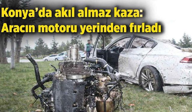 Konya'da akıl almaz kaza: Aracın motoru yerinden fırladı - Konya Haberleri