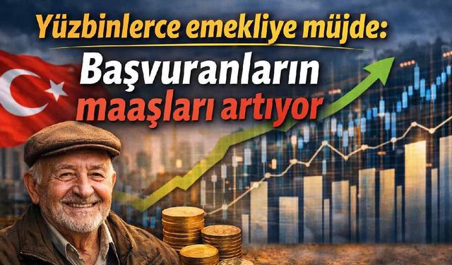 Yüzbinlerce emekliye müjde: Başvuranların maaşları artıyor