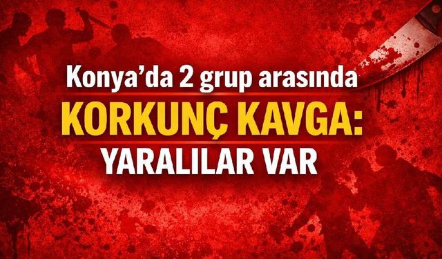 Konya'da 2 grup arasında korkunç kavga: yaralılar var - Konya Haberleri